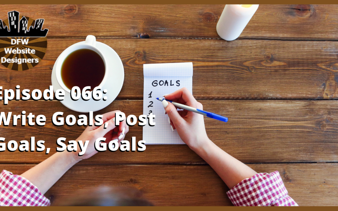 Episode 066: Write Goals, Post Goals, Say Goals