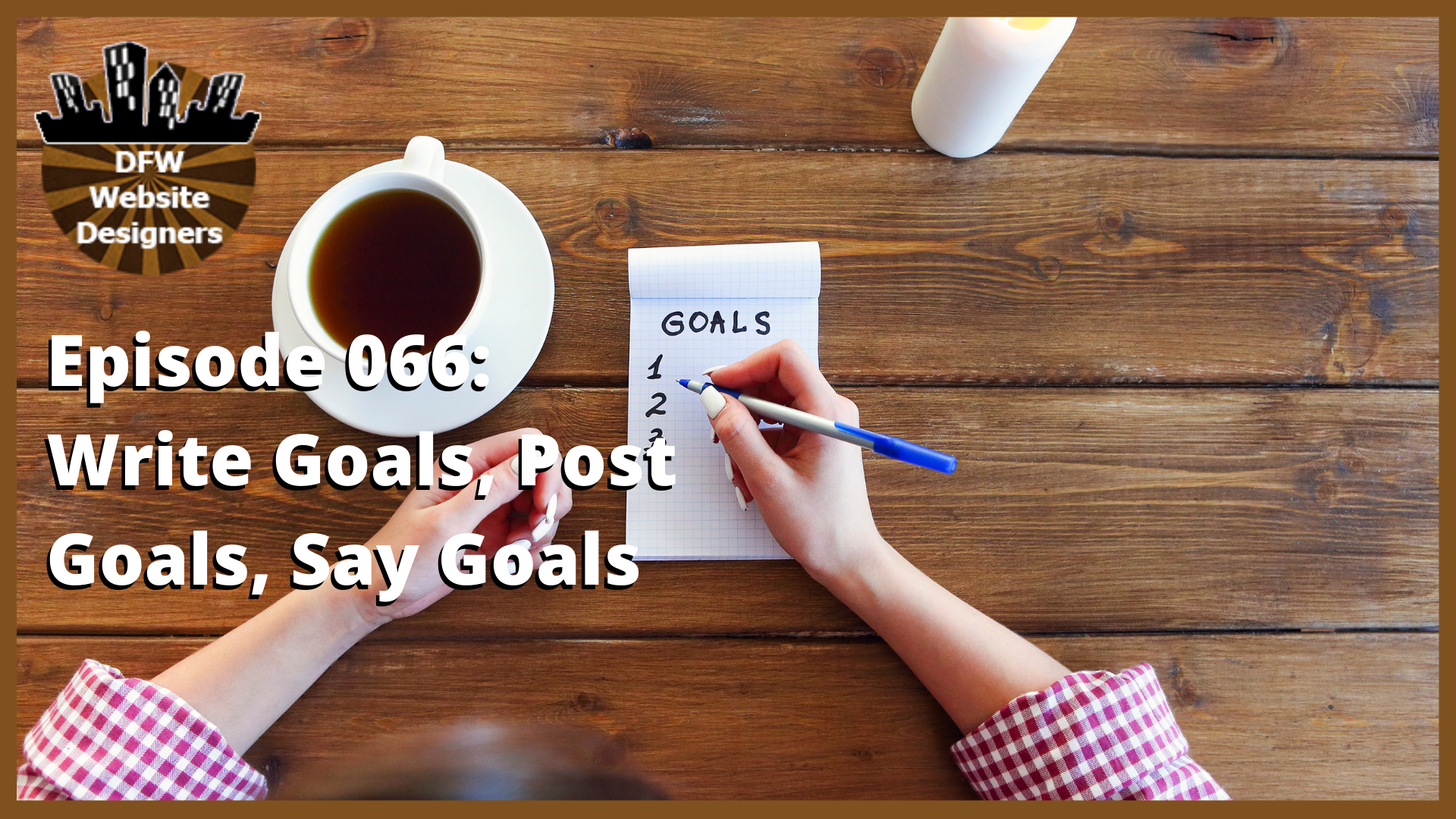 Episode 066: Write Goals, Post Goals, Say Goals