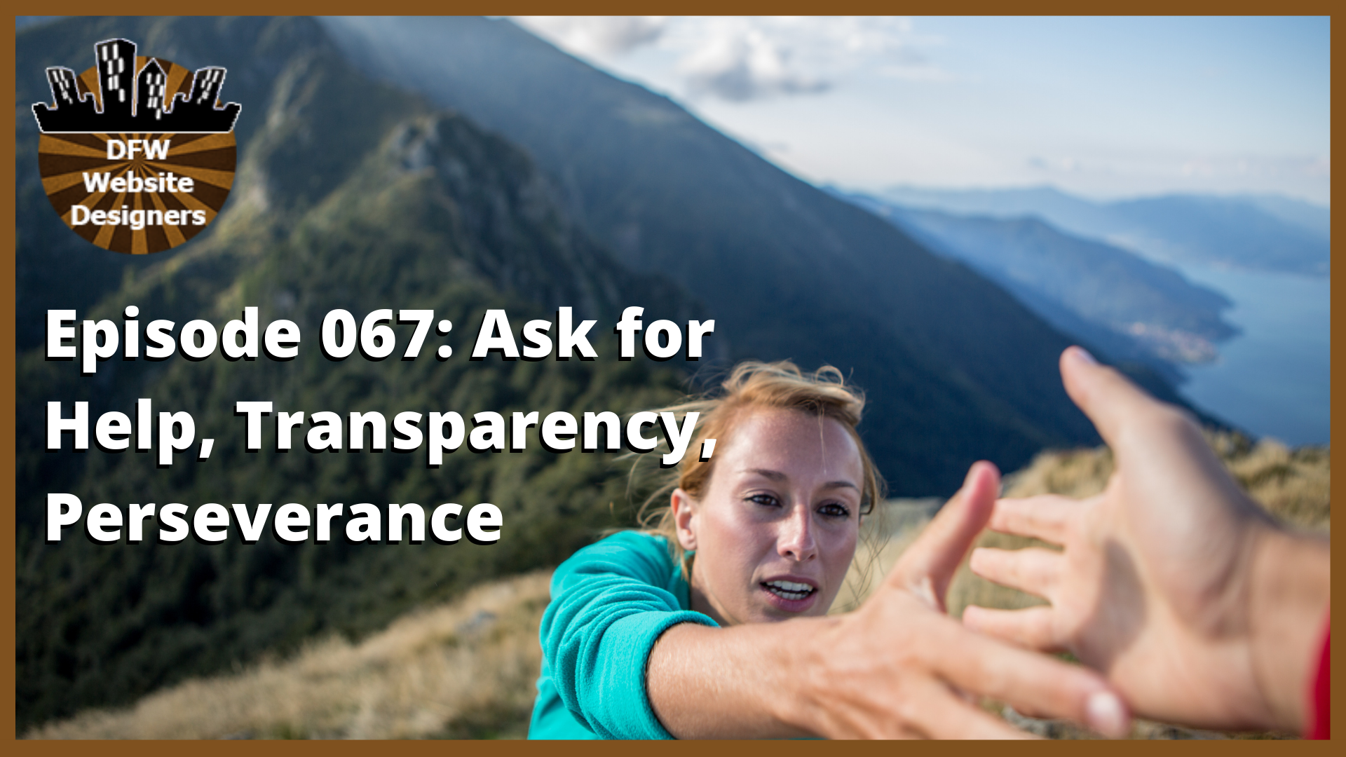 Episode 067: Ask for Help, Transparency, Perseverance