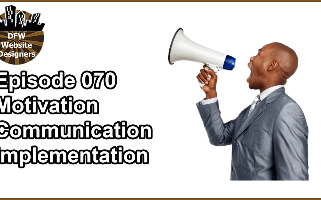 Episode 070: Motivation, Communication, Implementation
