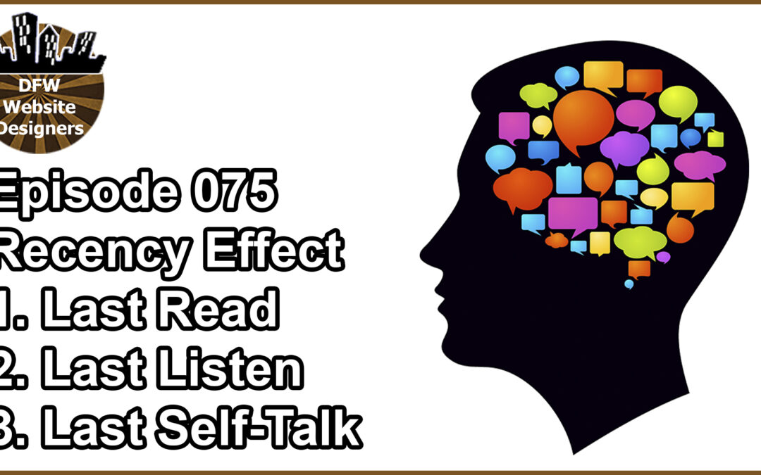 Episode 075: Recency Effect: Last Read, Last Listen, Last Self Talk