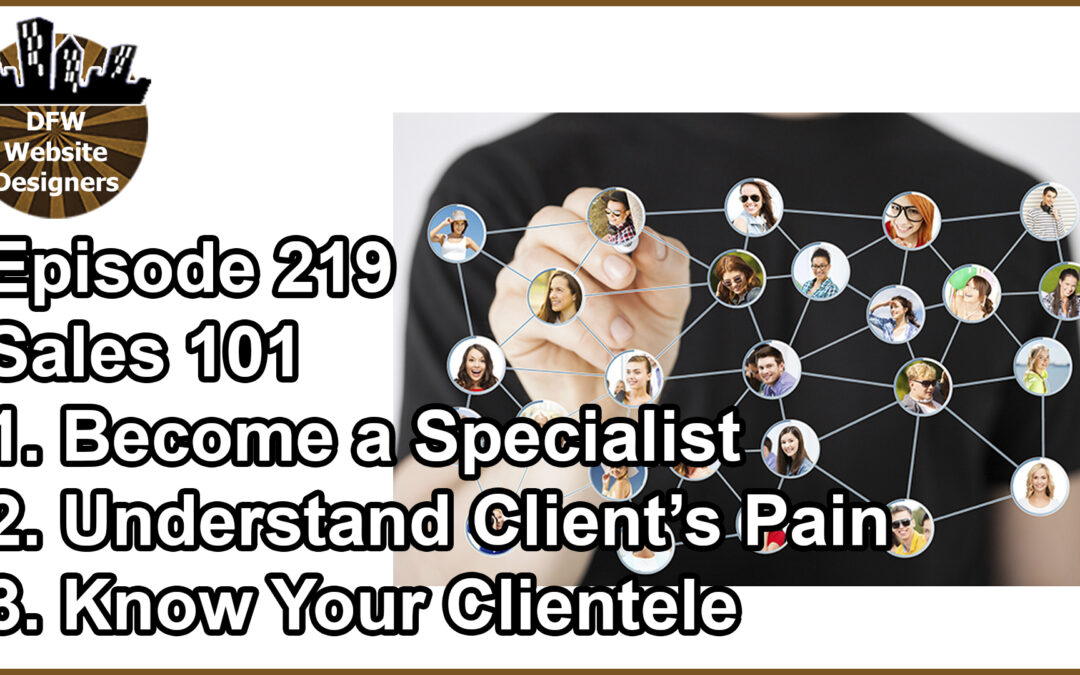 Episode 219 Sales 101: Specialist, Client’s Pain, Clientele