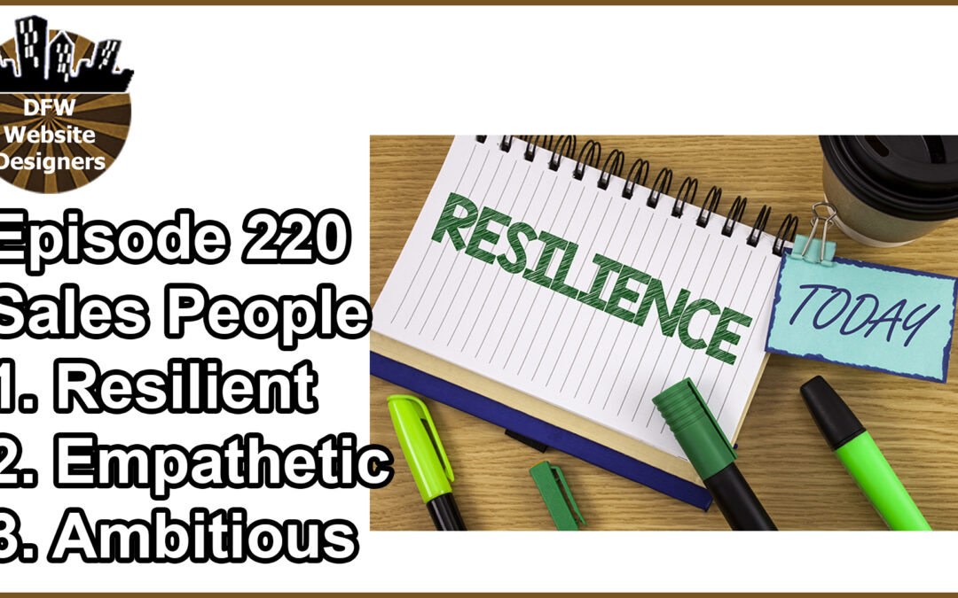 Episode 220 Sales People: Sales People: Resilient, Empathetic, Ambitious