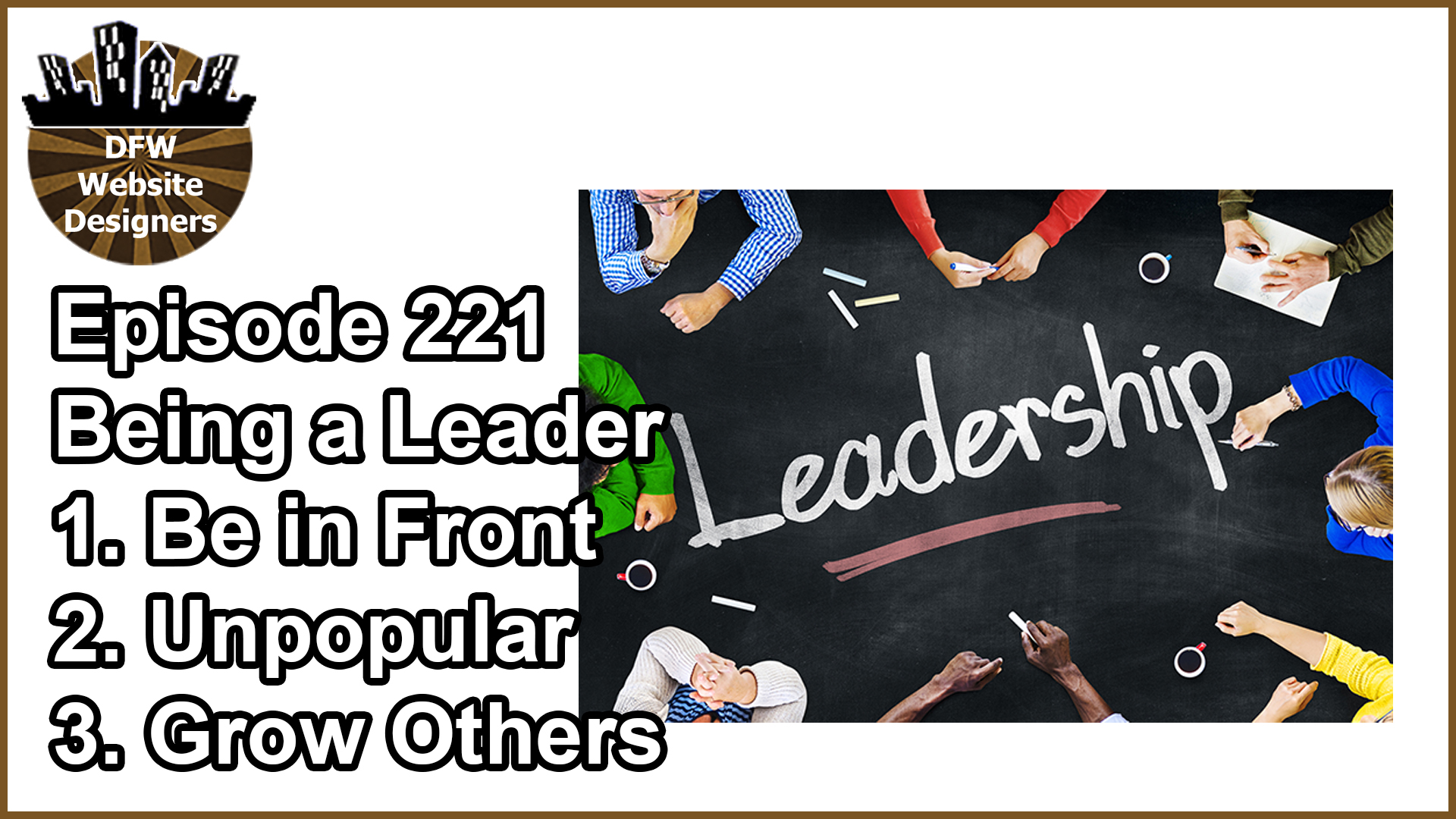 Episode 221 Being a Leader: Get Out in Front, Do Unpopular, Grow Others