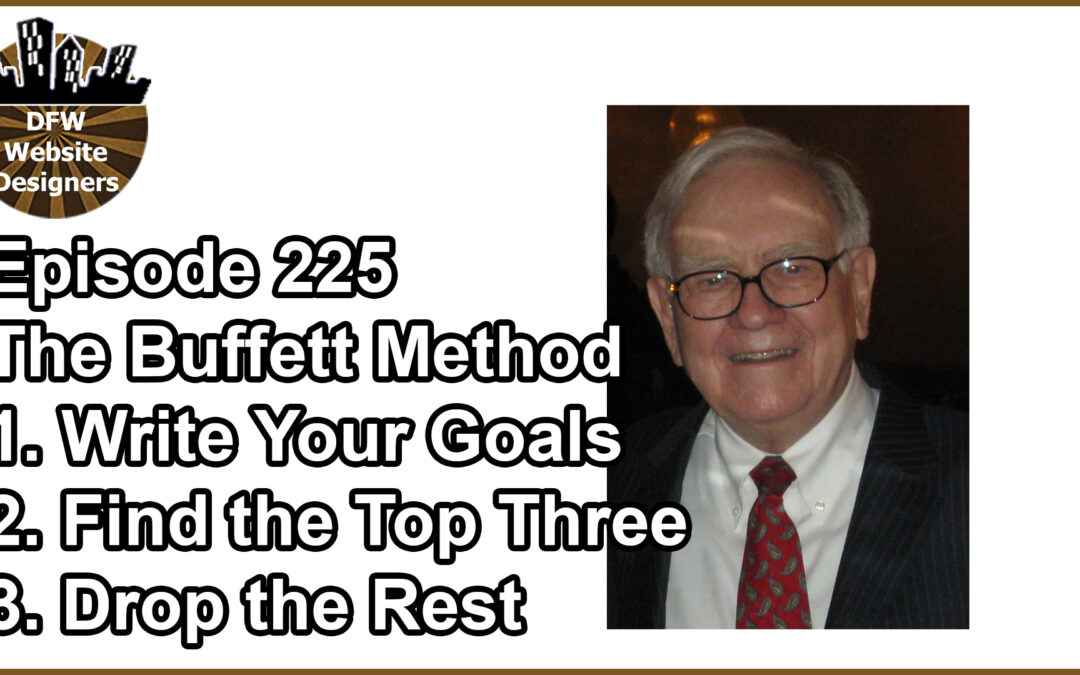 Episode 225: “The Buffett Method” Written Goals, Top 3, Drop the Rest