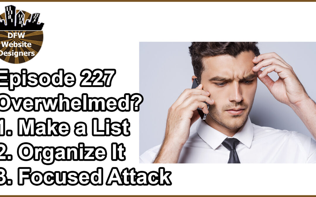 Episode 227 Overwhelmed? Write, Organize, Attack