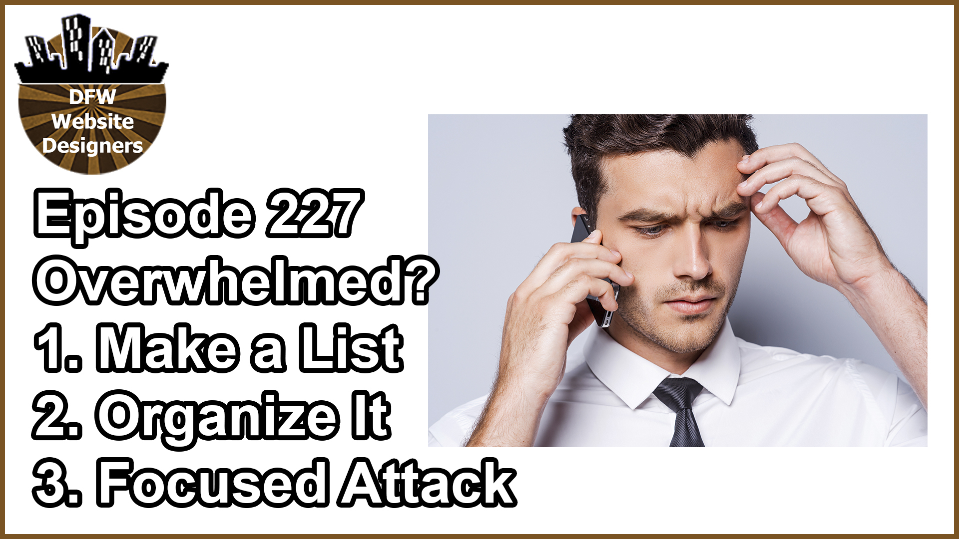 Episode 227 Overwhelmed? Write, Organize, Attack