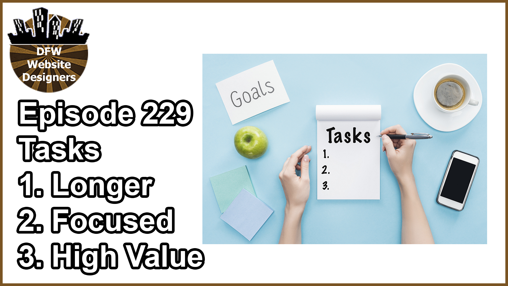 Episode 229 Tasks: Longer, Focused, High Value