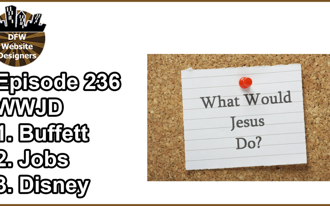 Episode 236 WWJD – Buffett, Jobs, Disney