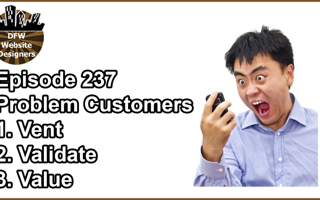 Episode 237 Problem Clients: Vent, Validate, Value