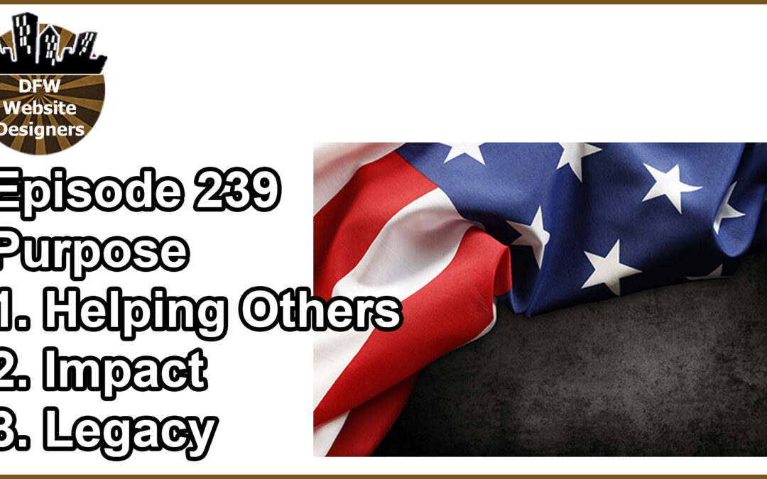 Episode 239 Business Purpose: Helping Others, Impact, Legacy