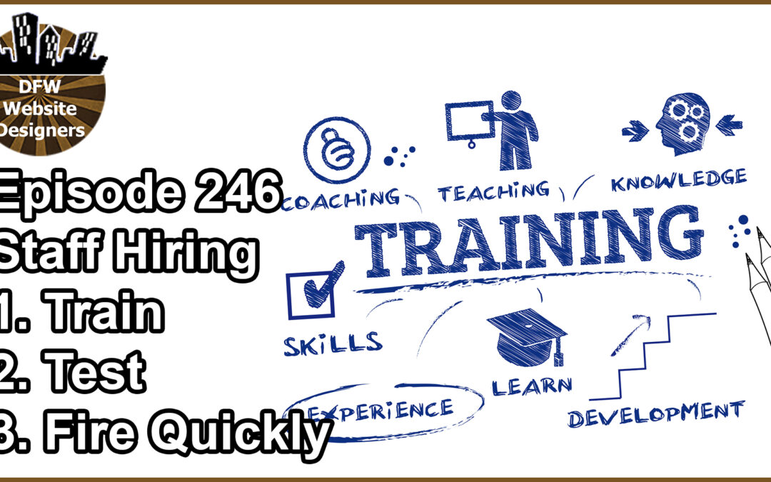 Episode 246 Hiring Staff: Train, Test, Fire Quickly