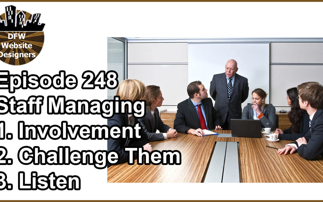 Episode 248 Staff Managing: Involvement, Challenge Them, Listen