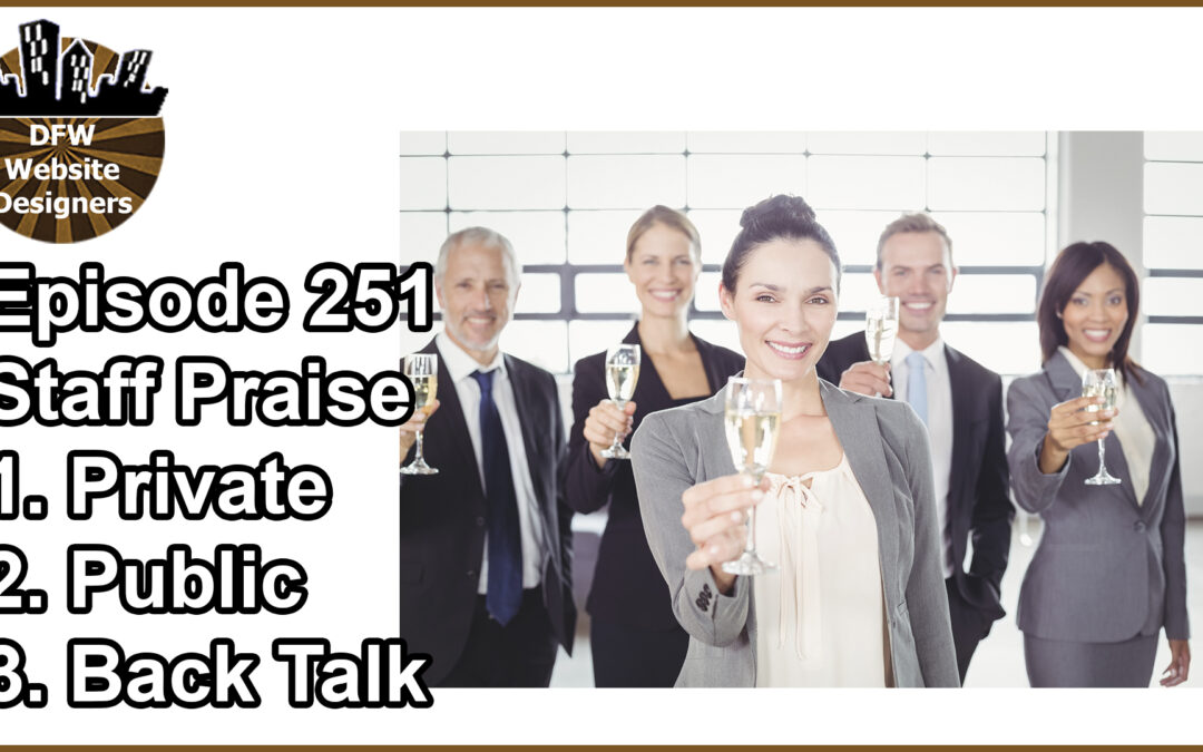 Episode 251 Staff Praise – Private, Public, Back Talk