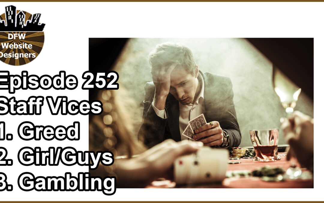 Episode 252 Staff Vices – Greed, Girls/Guys, Gambling