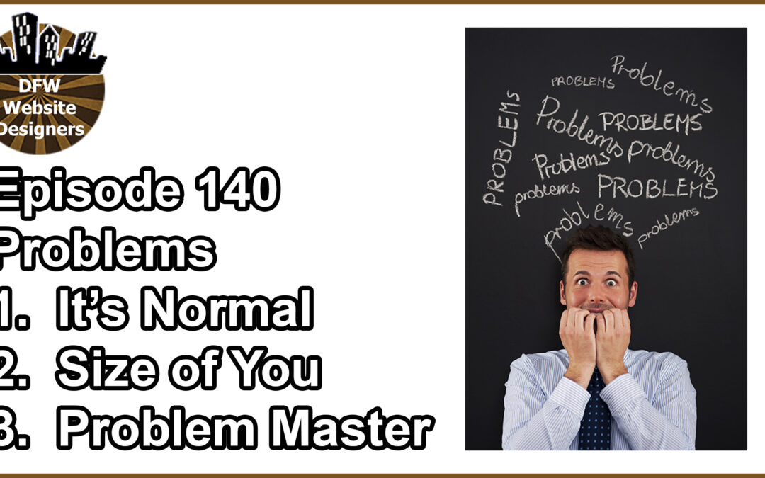 Episode 140 Problems: It’s Normal, Size of You, Problem Master