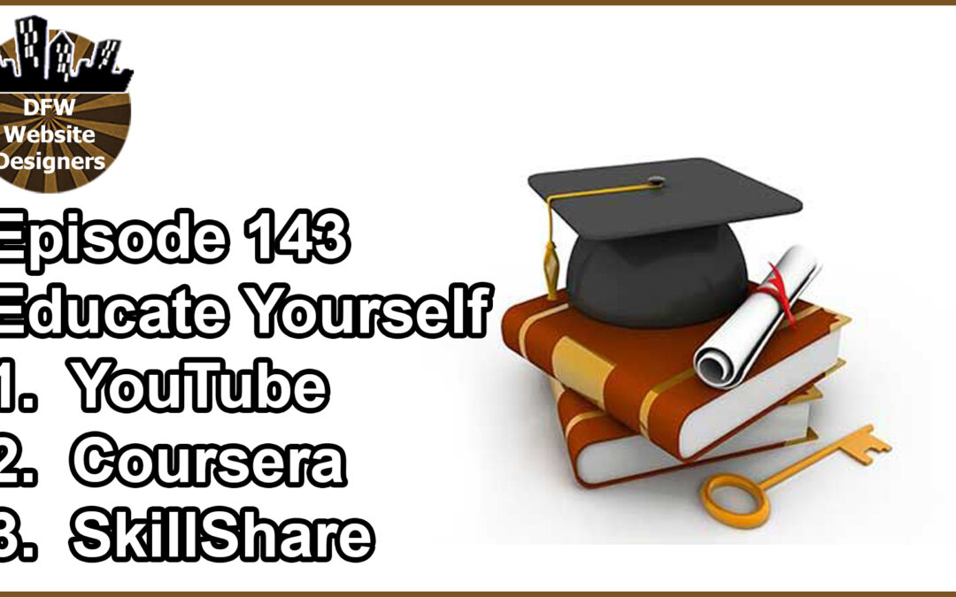 Episode 143 Educate Yourself: YouTube, Coursera, SkillShare