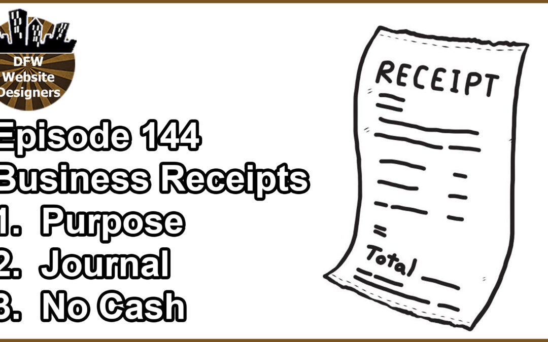 Episode 144 Business Receipts: Business Purpose, Business Journal, No Cash