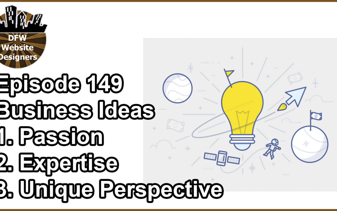 Episode 149 Business Ideas: Passion, Expertise, Unique Marketing Perspective