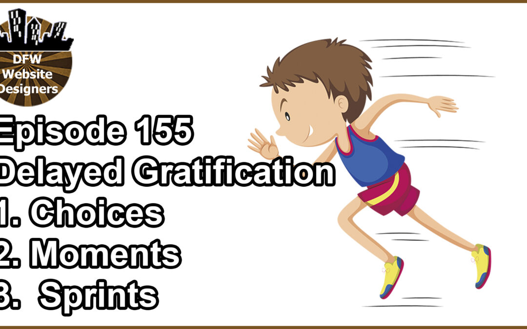 Episode 155 Delay Gratification: Choices, Decisions, Sprints