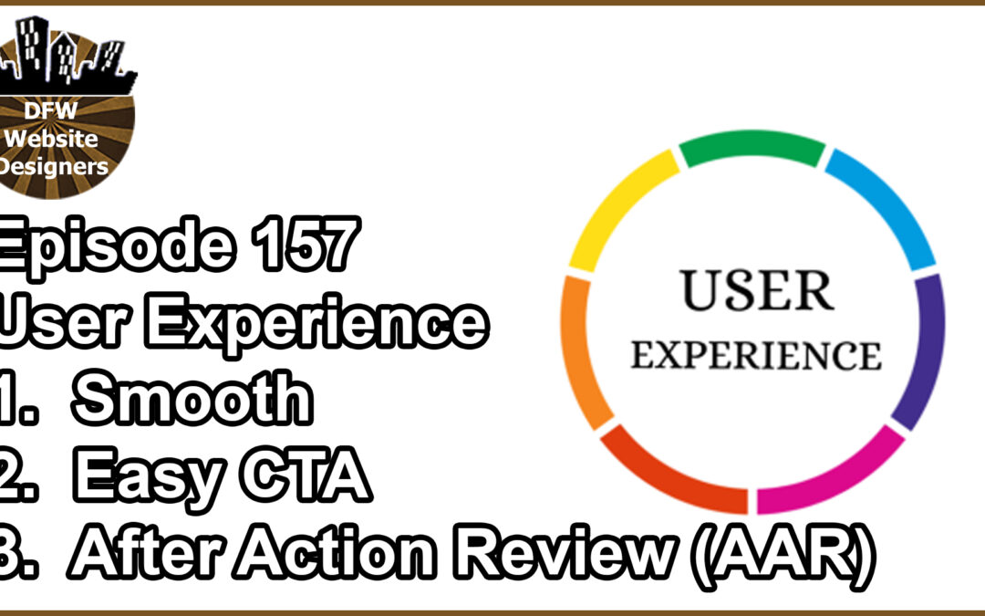 Episode 157 User Experience: Smooth, Easy CTA, AAR (after action review)