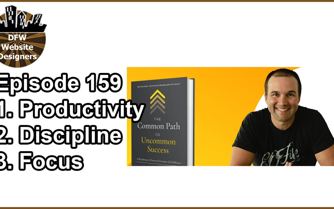 159 Common Path to Uncommon Success: Productivity, Discipline, Focus