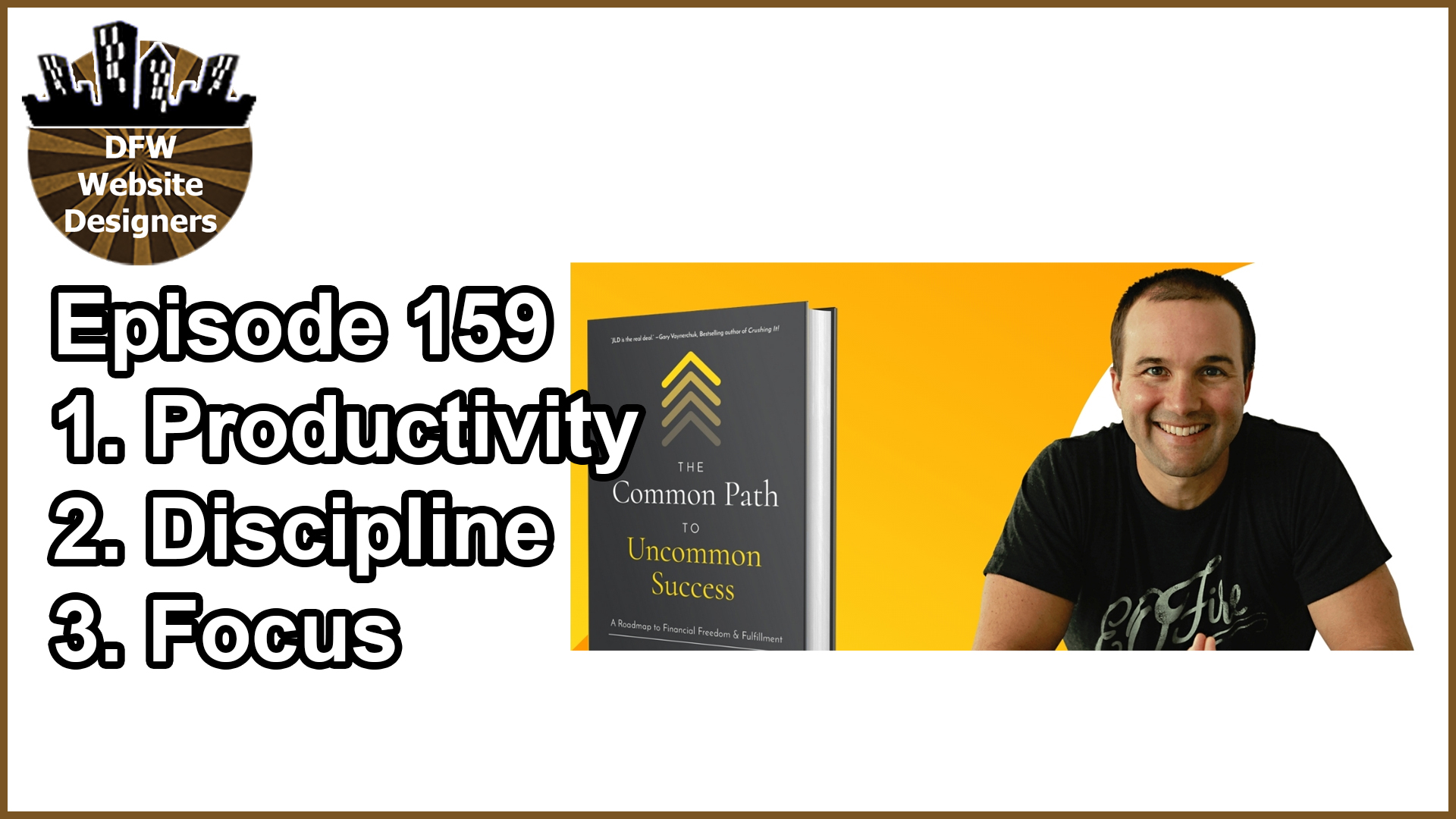 159 Common Path to Uncommon Success: Productivity, Discipline, Focus