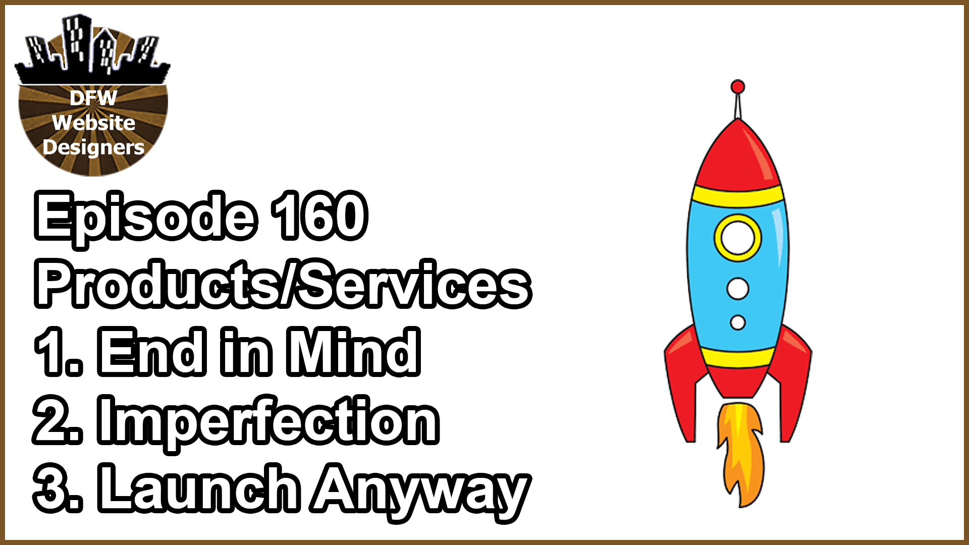 Episode 160 Products/Services: End in Mind, Imperfection, Launch Anyway