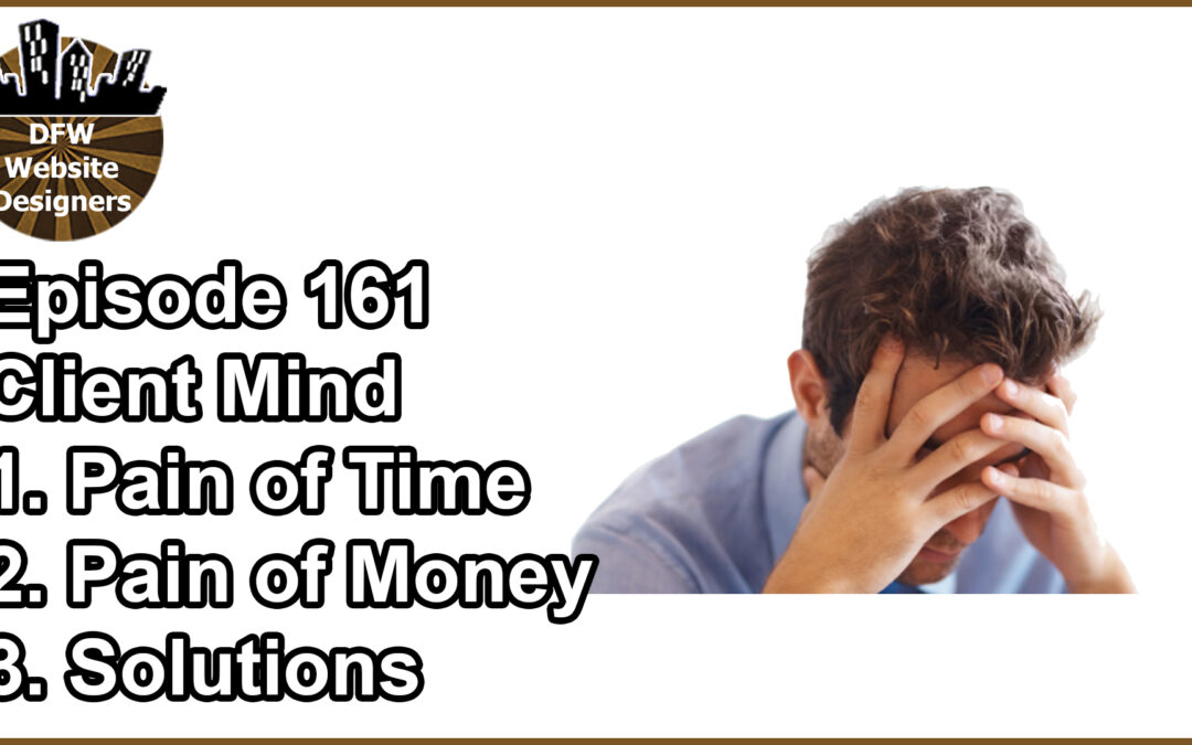 Episode 161 Client Mind: Pain of Time, Pain of Money, Solutions