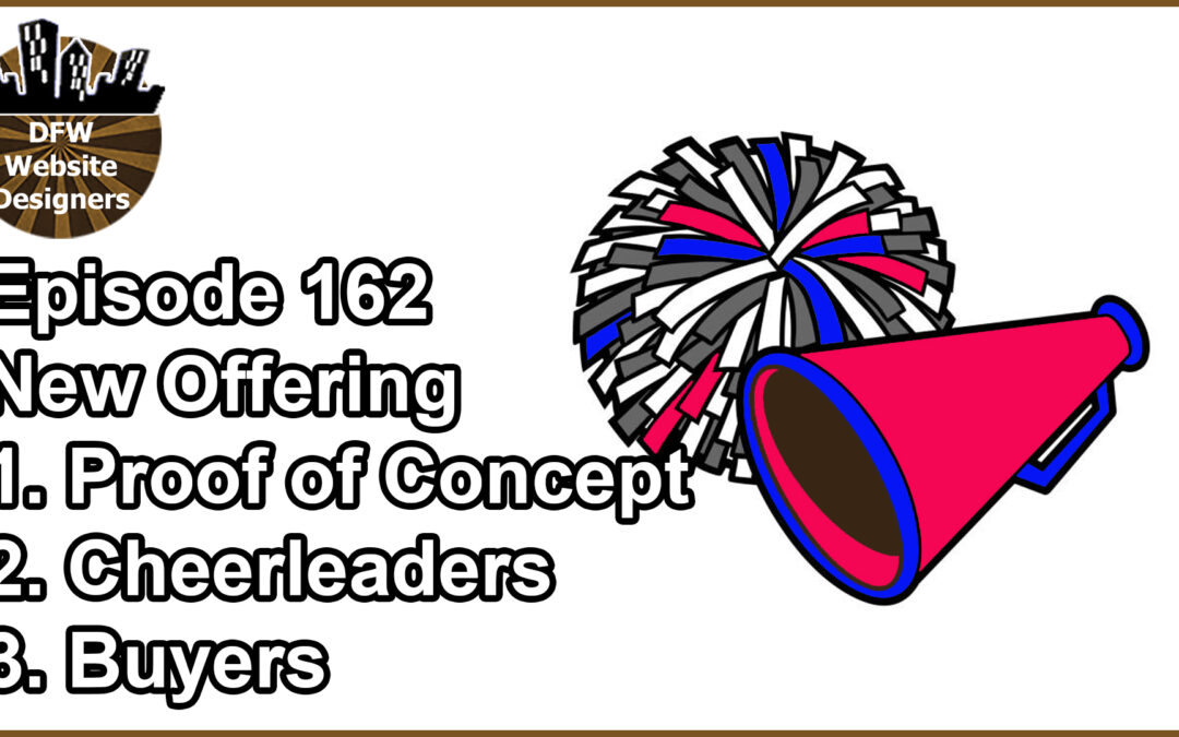 Episode 162 New Idea: Proof of Concept, Cheerleaders, Buyers