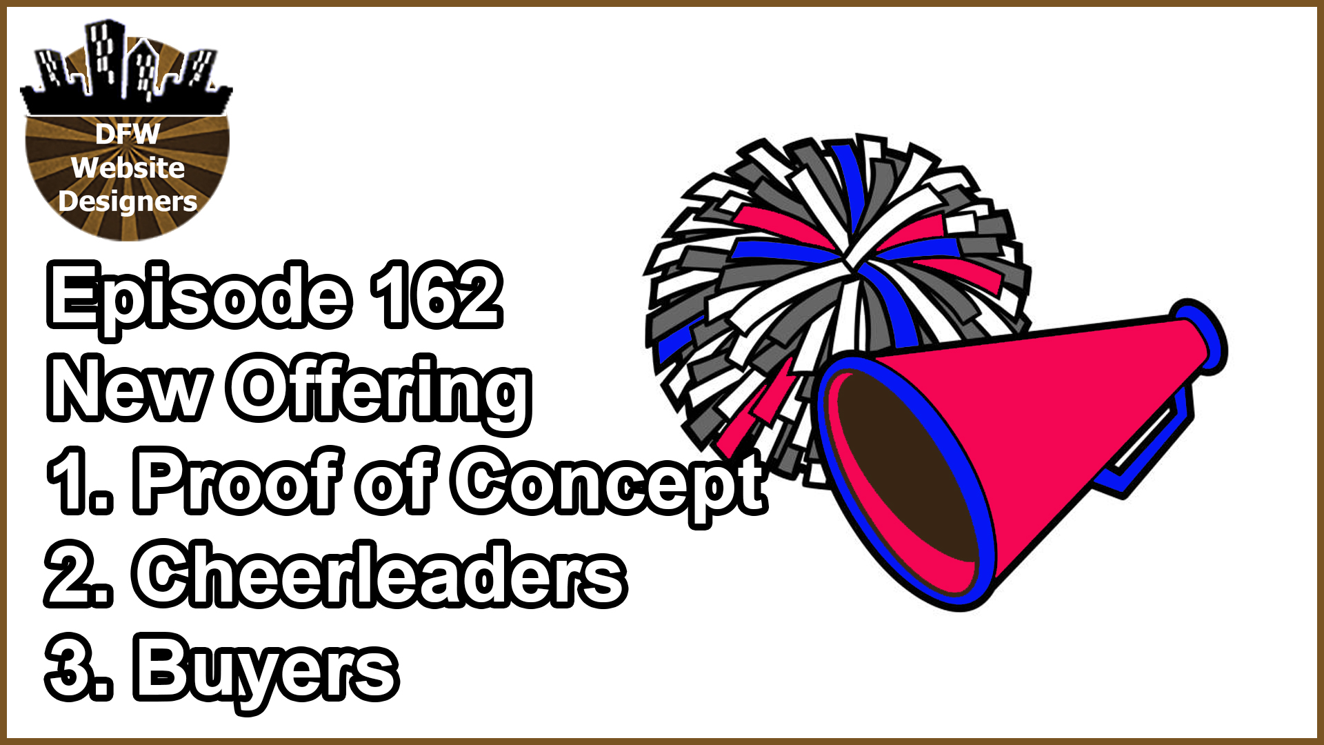 Episode 162 New Idea: Proof of Concept, Cheerleaders, Buyers