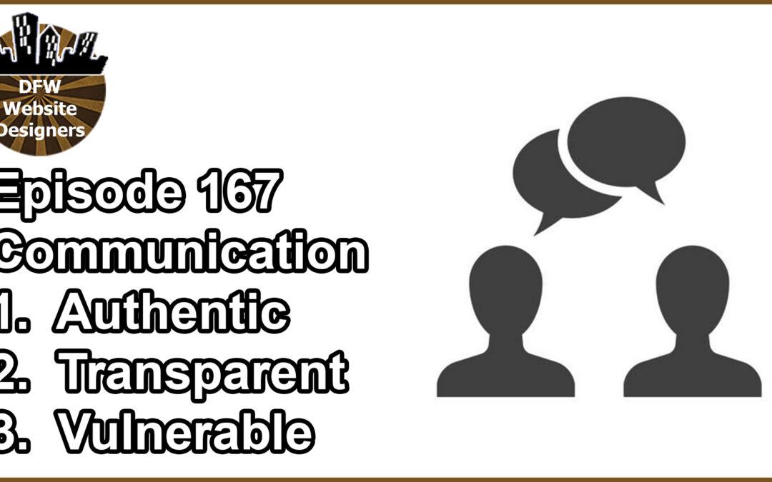 Episode 167 Communication: Authentic, Transparent, Vulnerable