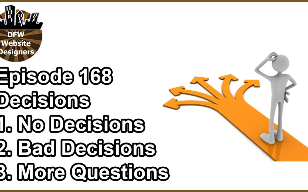 Episode 168 Making Decisions: No Decisions, Bad Decisions, More Questions