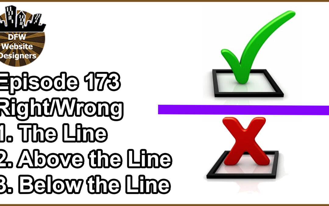 Episode 173 Right/Wrong: The Line, Above the Line, Below the Line