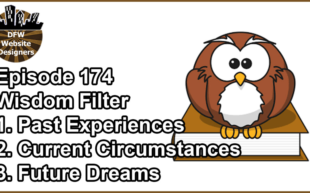 Episode 174 Wisdom Filter: Past Experiences, Current Circumstances, Future Dreams