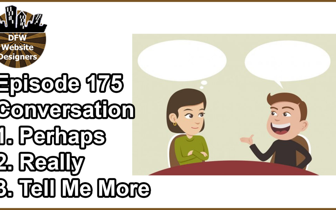 Episode 175 Conversation Tips: Perhaps, Really, Tell Me More