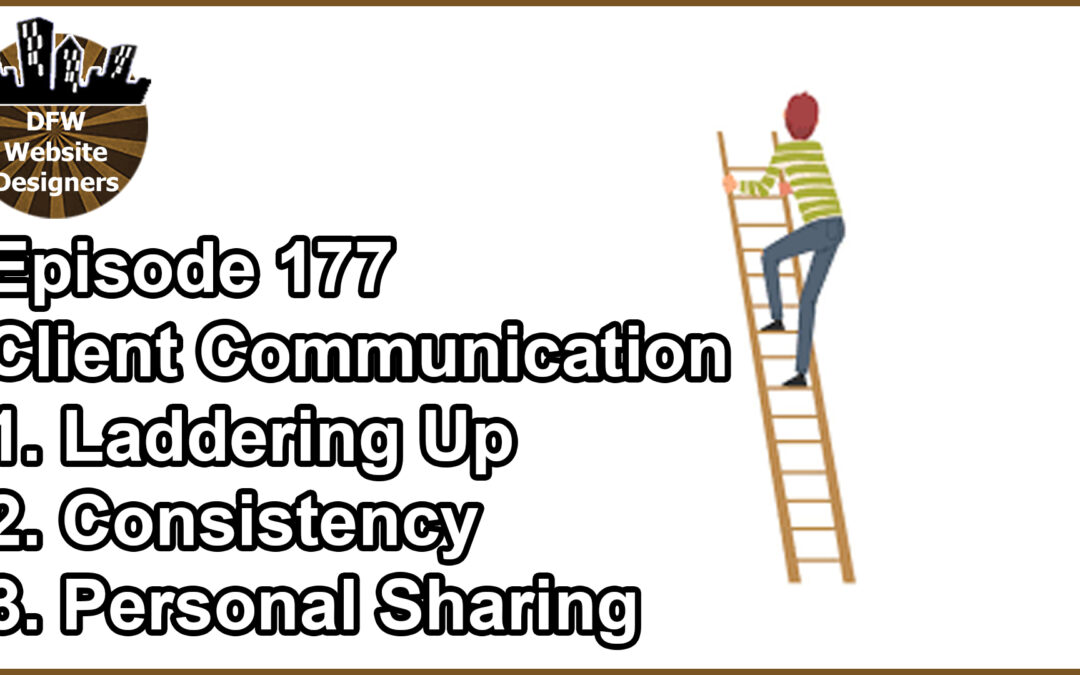 Episode 177 Client Communication: Laddering Up, Consistency, Personal Sharing