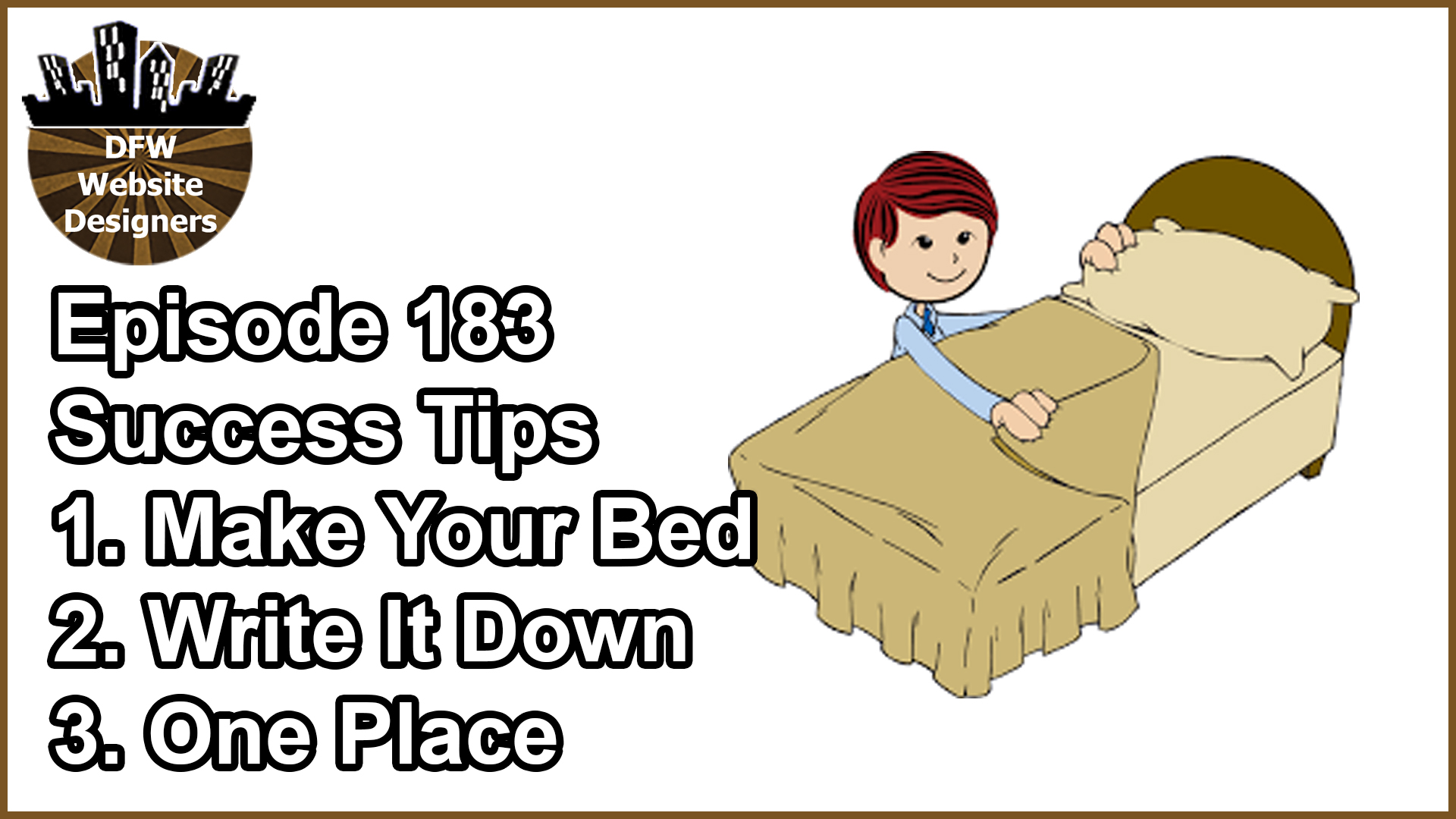 Episode 183 Success Tips: Make Your Bed, Write It Down, One Place
