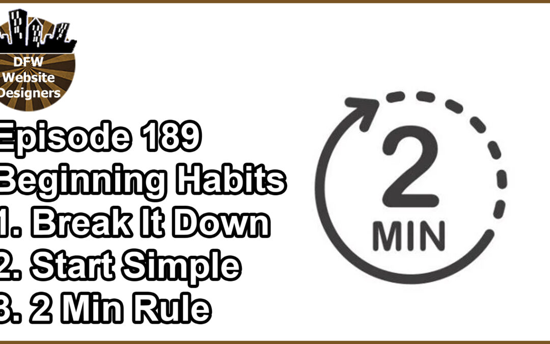 Episode 189 Starting Habits: Break It Down, Start Simple, Two Minute Rule