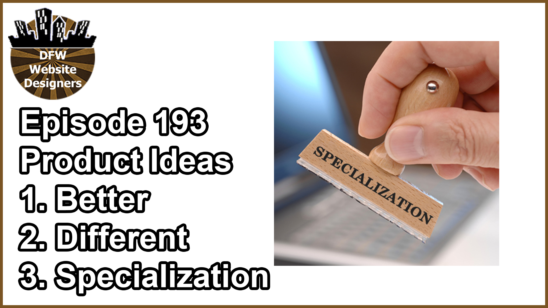 Episode 193 New Product/Service Ideas: Better, Different, Specialize