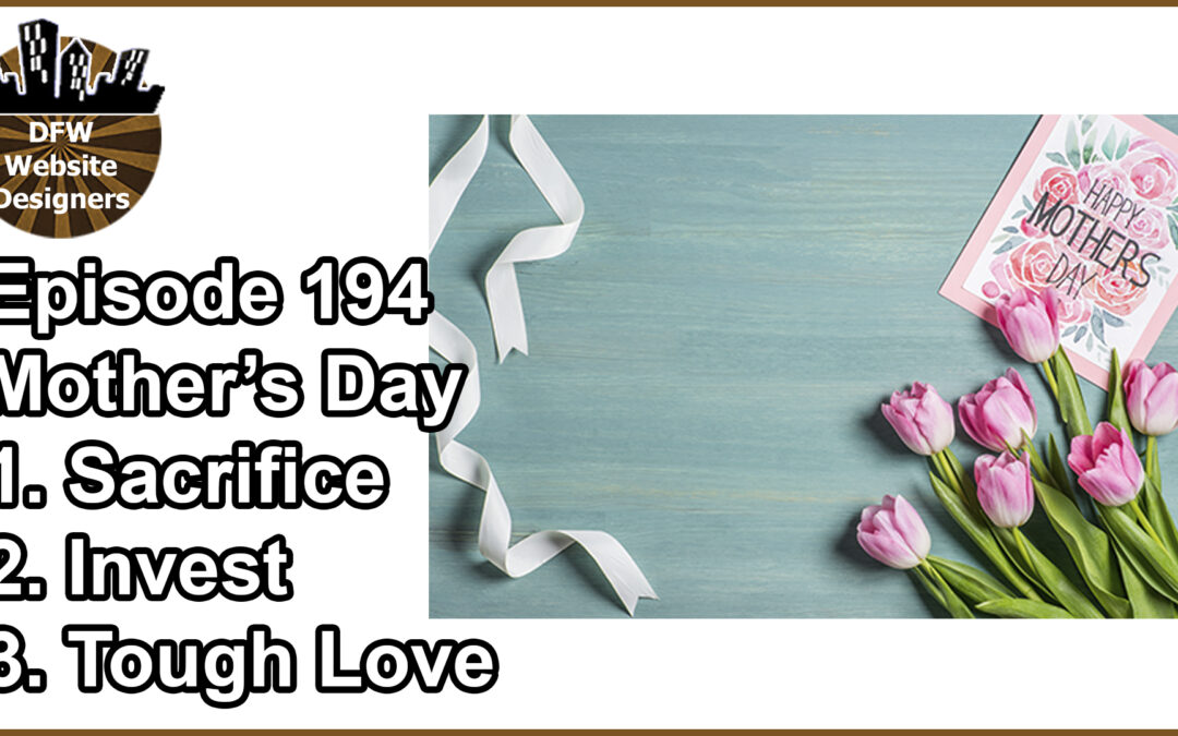 Episode 194 Mother’s Day: Sacrifice, Invest, Tough Love