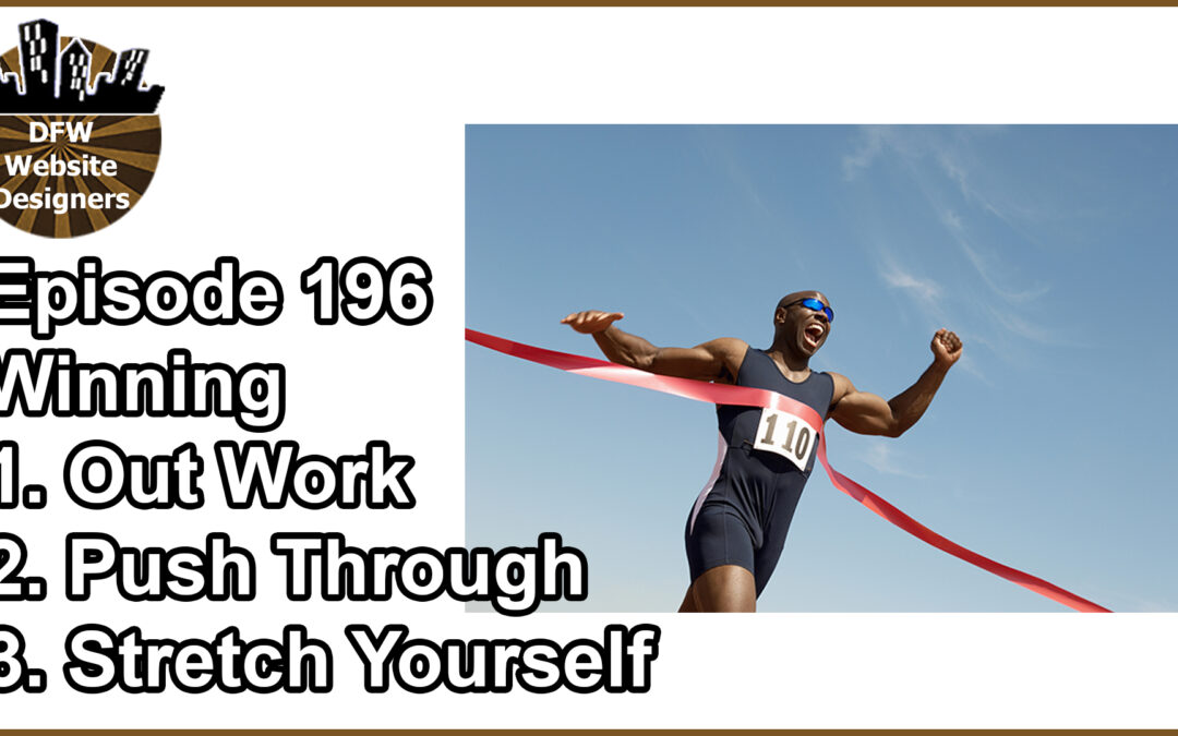 Episode 196 Winning: Out Work, Push Through, Stretch Yourself