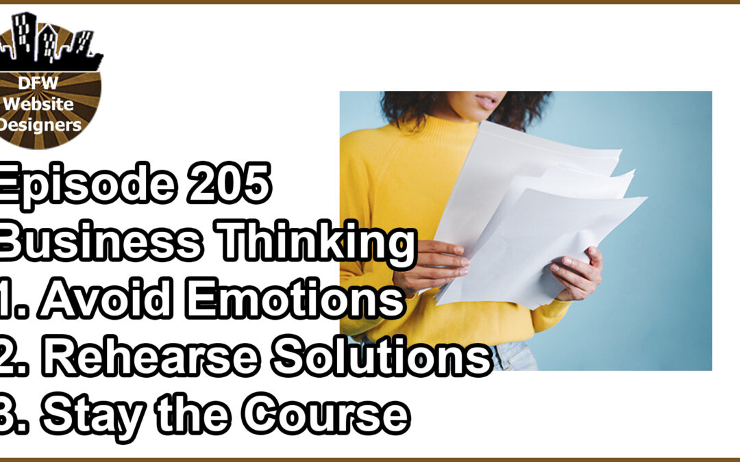 Episode 205 Business Thinking: Avoid Emotions, Rehearse Solutions, Stay the Course