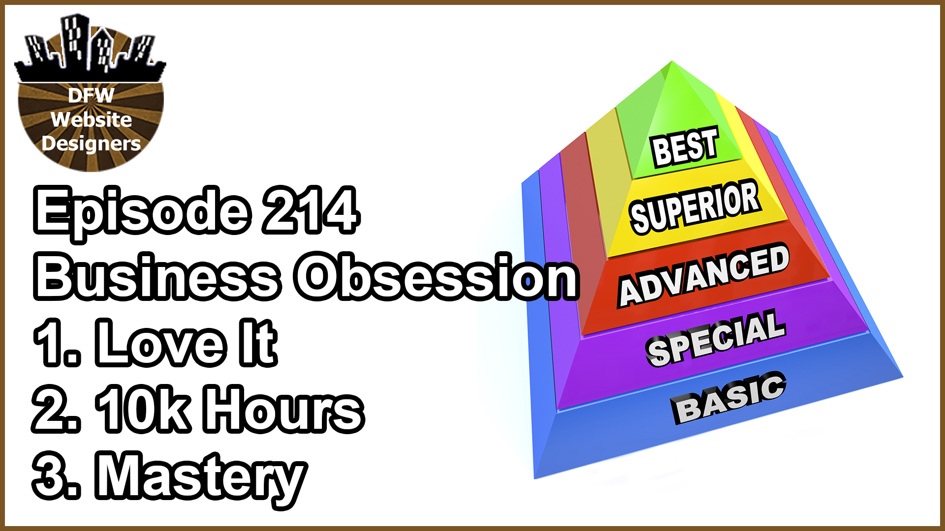 Episode 214 Business Obsession: Love It, 10K Hours, Mastery