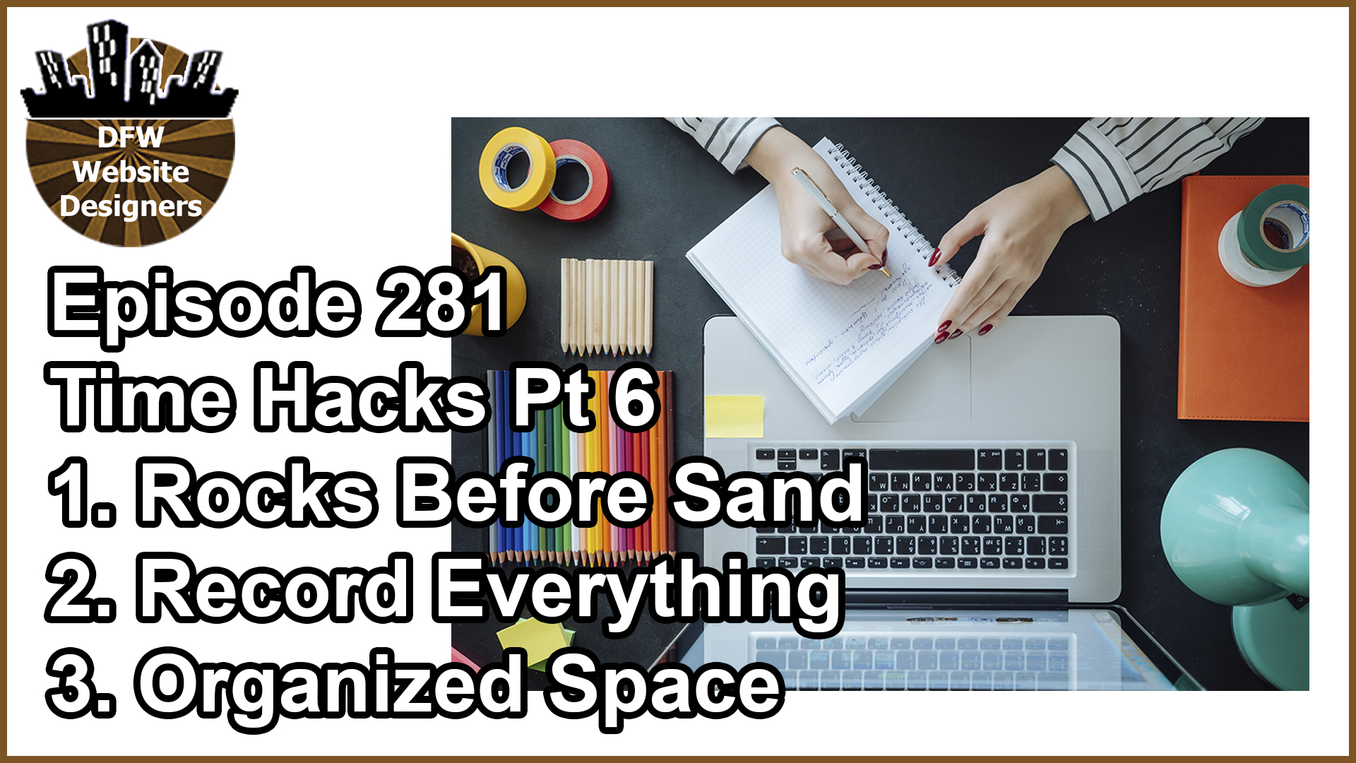 Episode 281 Time Hacks 6: Rocks, Record Everything, Organized Space