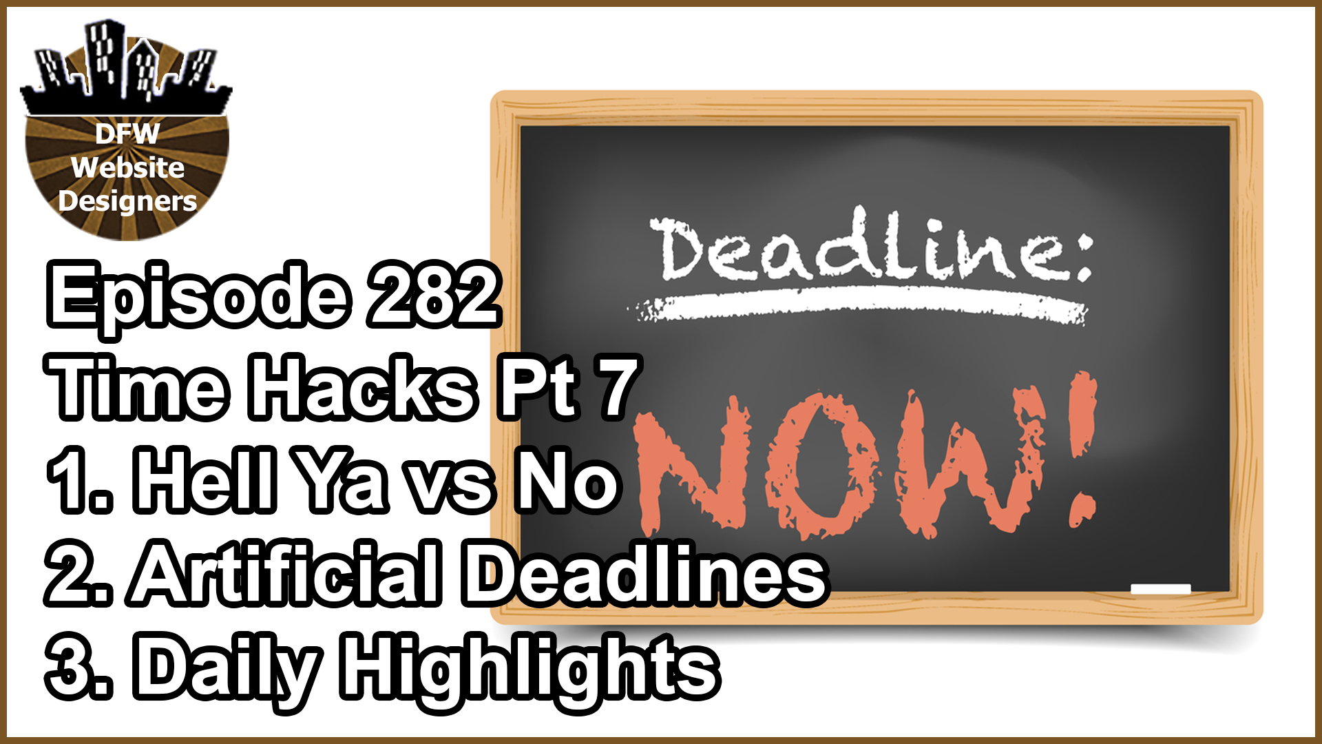 Episode 282 Time Hacks 7: Hell Ya, Artificial Deadlines, Daily Highlights