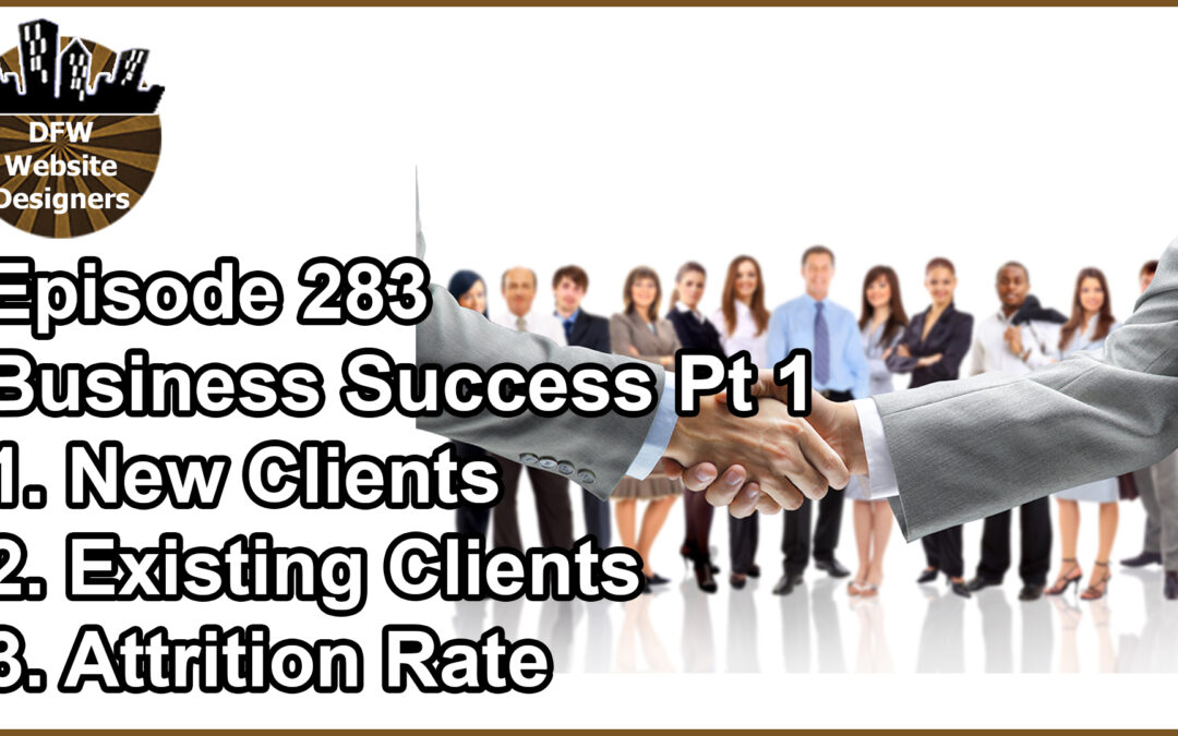 Episode 283 Business Success Pt 1 Clients: New, Existing, Attrition Rate