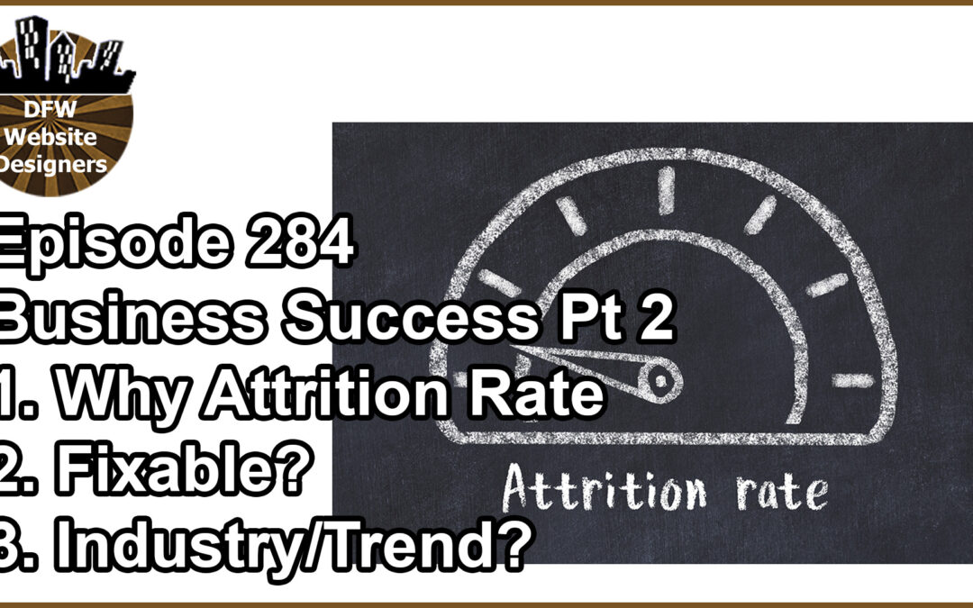 Episode 284 Business Success Pt 2 Attrition Rate: Why, Fixable, Trends?