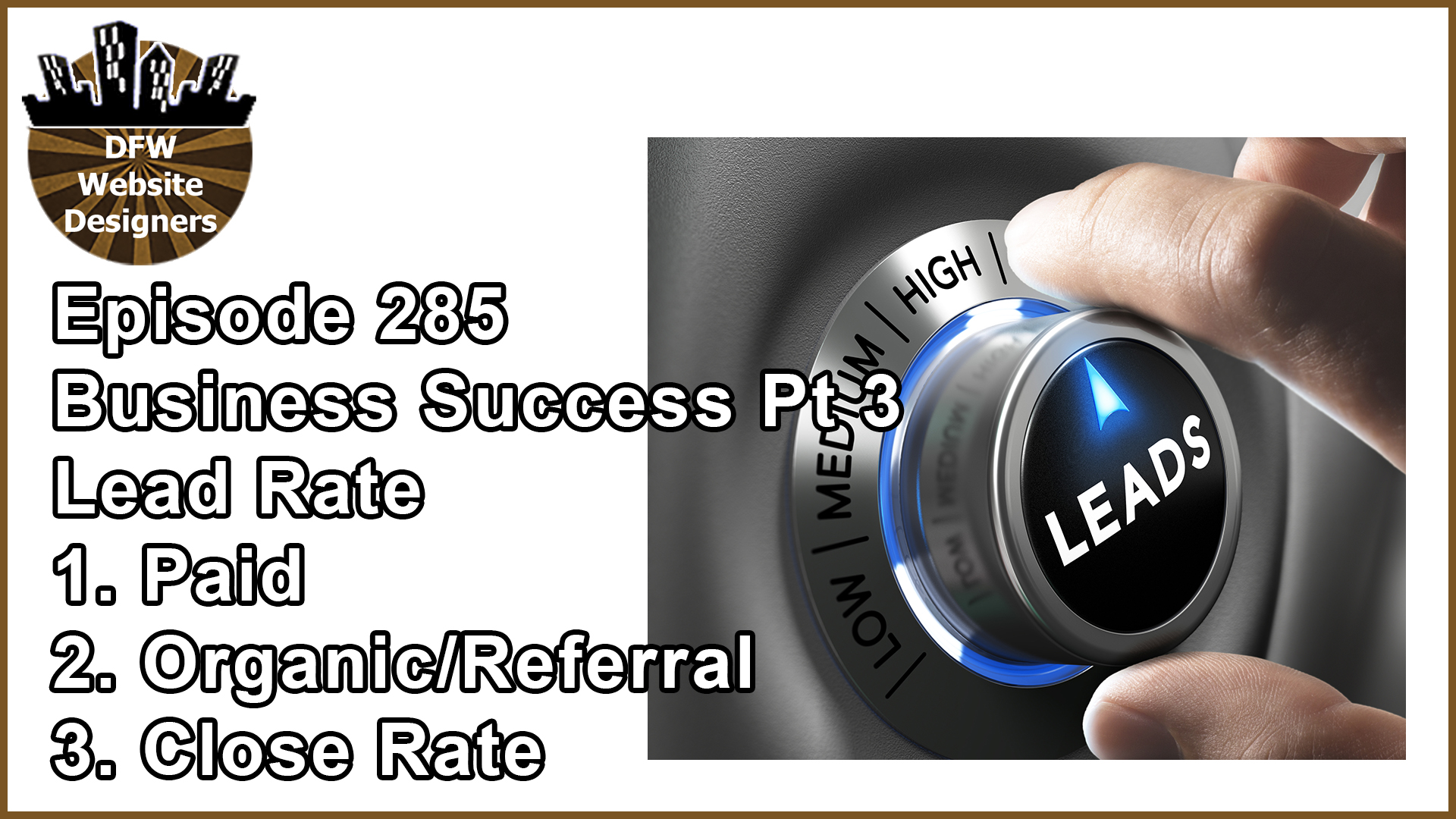 Episode 285 Business Success Pt 3 Lead Rate: Paid, Organic/Referral, Close Rate
