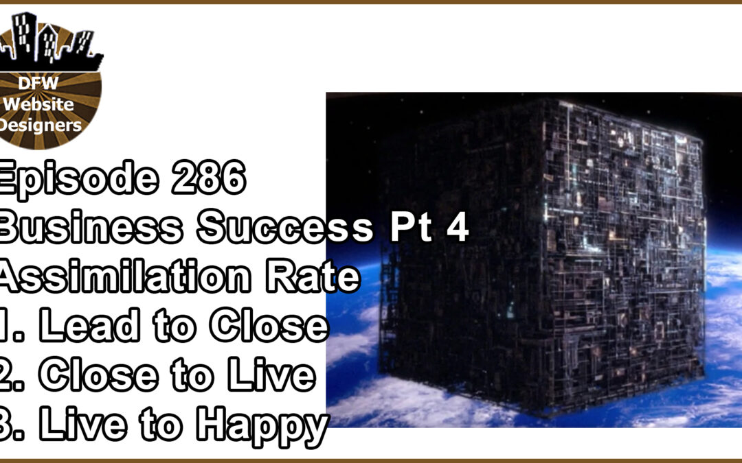 Episode 286 Business Success Pt4 Assimilation Rate: Close, Lives, Happy Clients